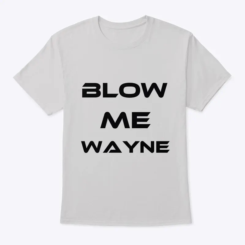 Blow me Wayne Amazon DSP shirt